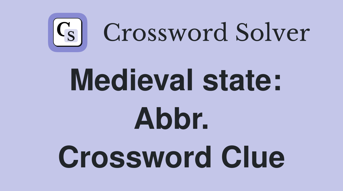 Medieval state: Abbr. Crossword Clue