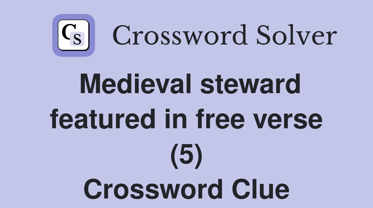 Medieval steward featured in free verse (5) Crossword Clue
