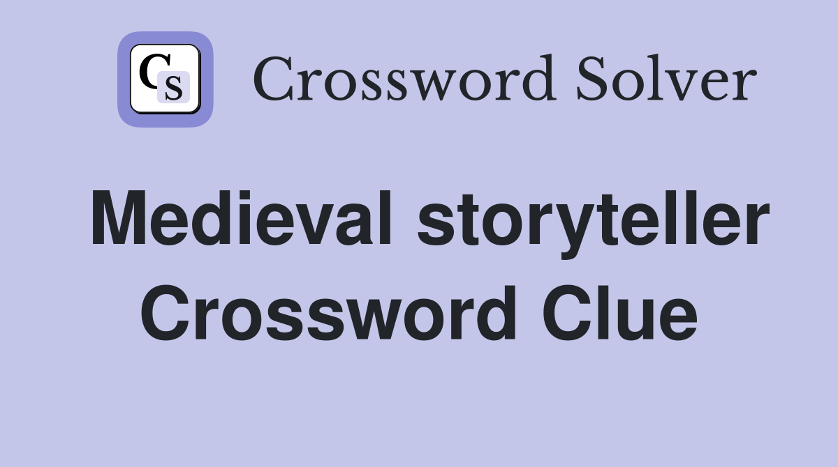 Medieval storyteller Crossword Clue