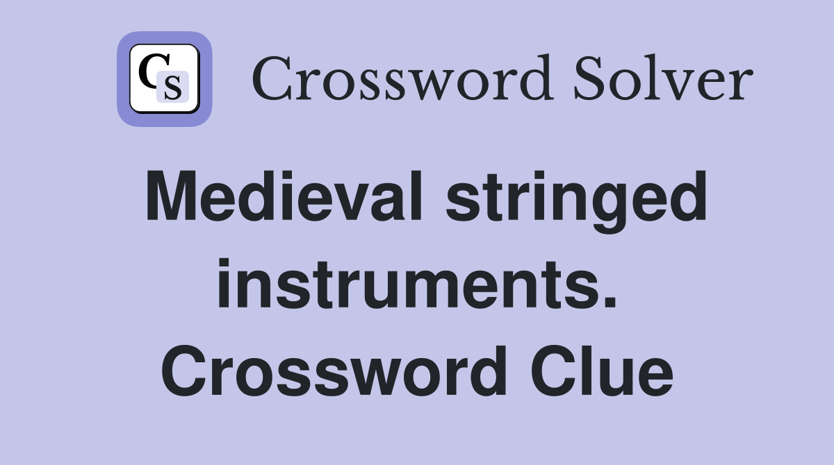 Medieval stringed instruments. Crossword Clue
