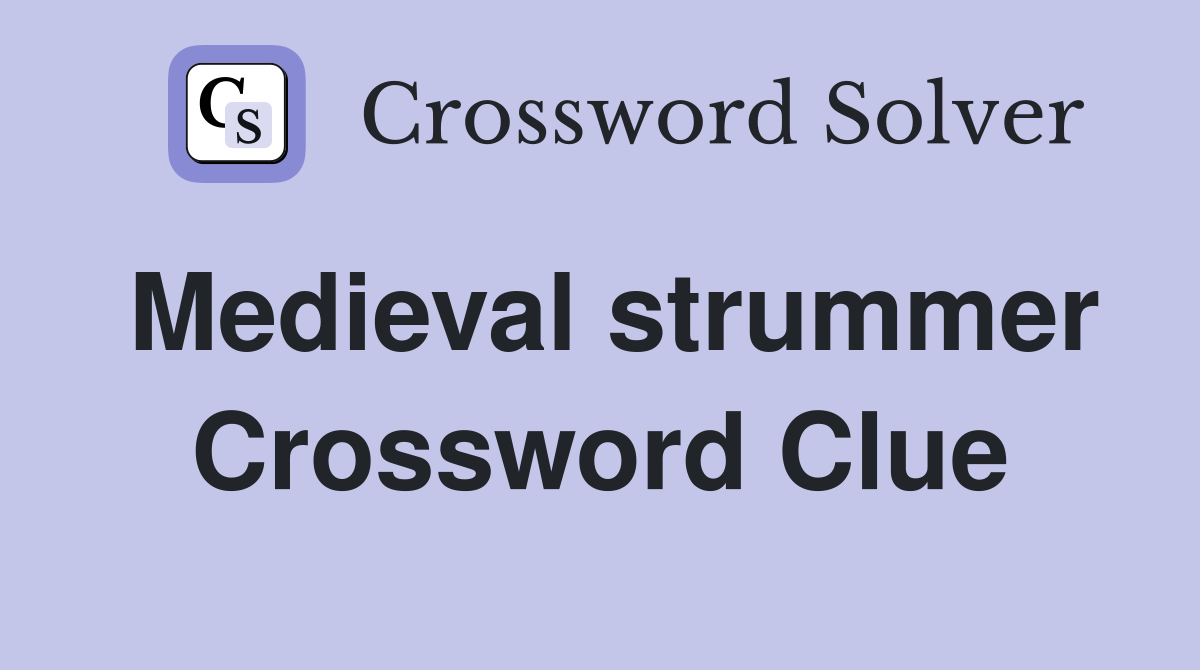 Medieval strummer Crossword Clue