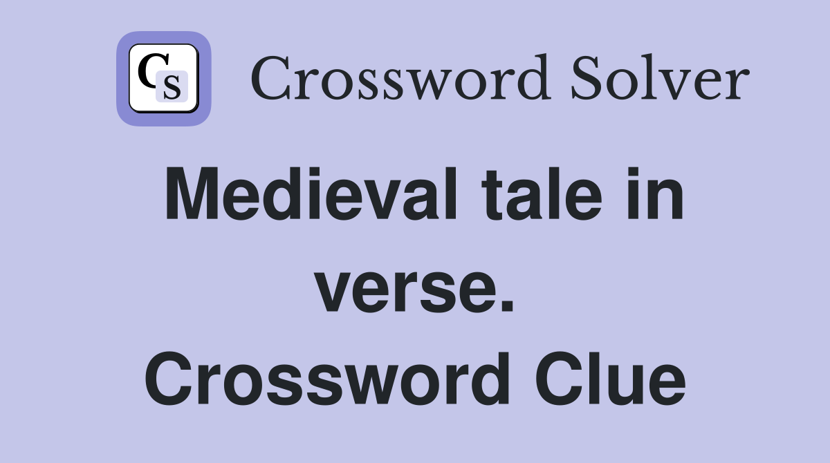Medieval tale in verse. Crossword Clue