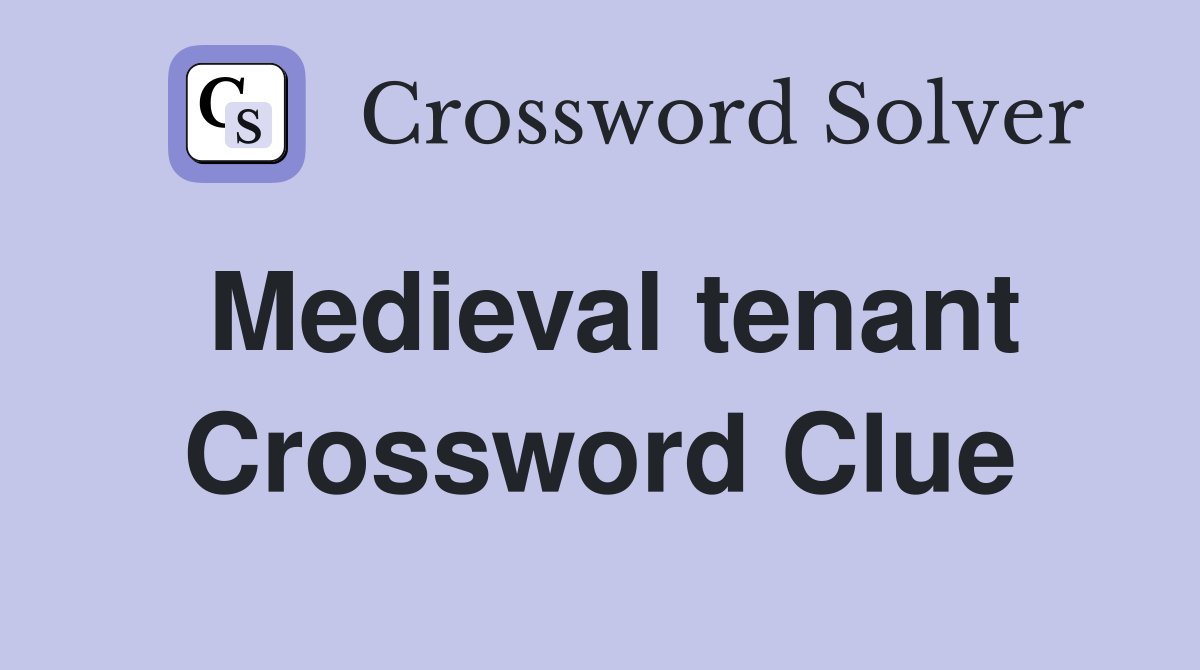 Medieval tenant Crossword Clue
