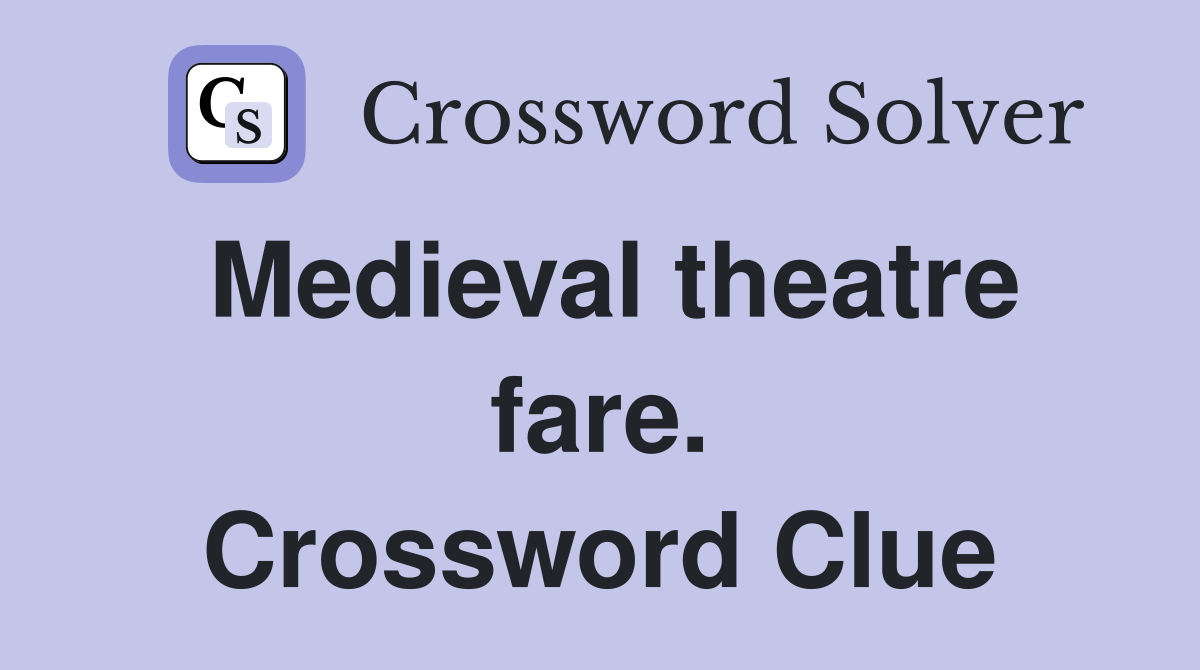 Medieval theatre fare. Crossword Clue