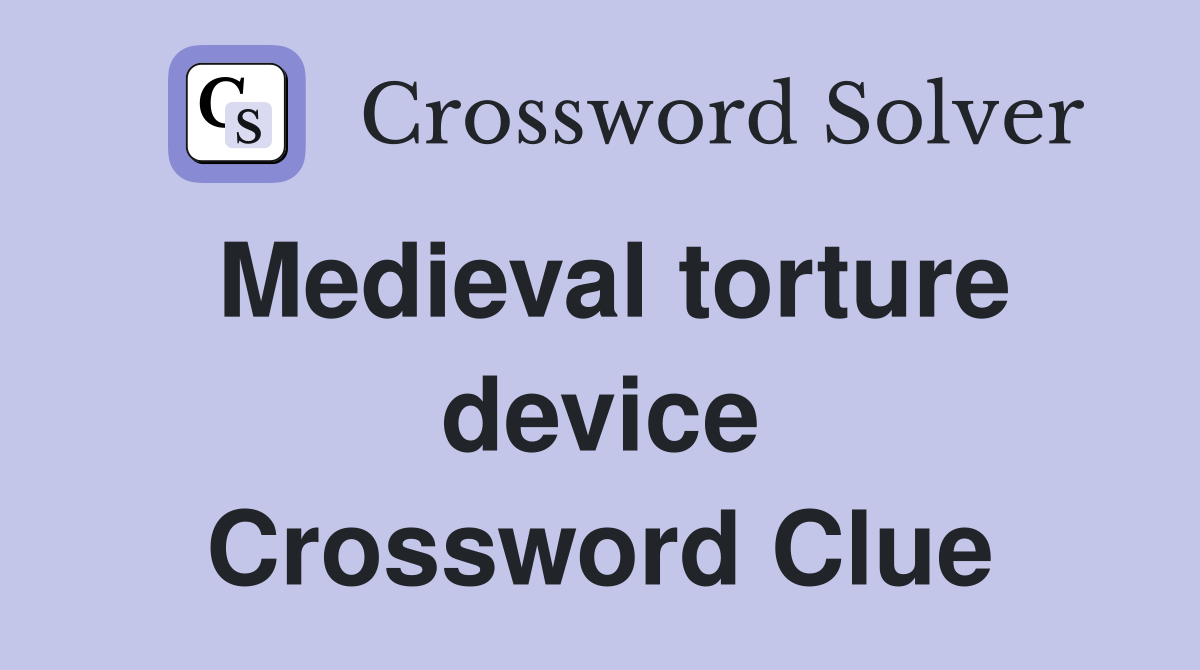 Medieval torture device Crossword Clue