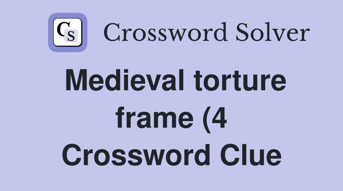 Medieval torture frame (4) Crossword Clue Answers Crossword Solver Medieval torture frame (4) Crossword Clue Answers Crossword Solver