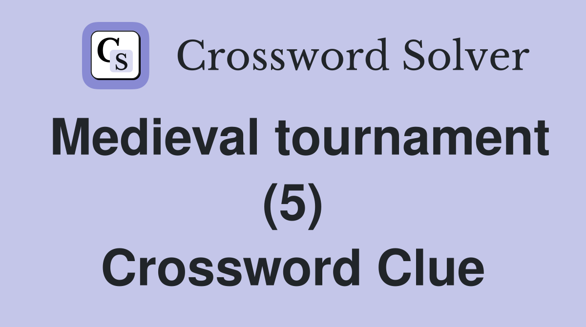 Medieval tournament (5) Crossword Clue
