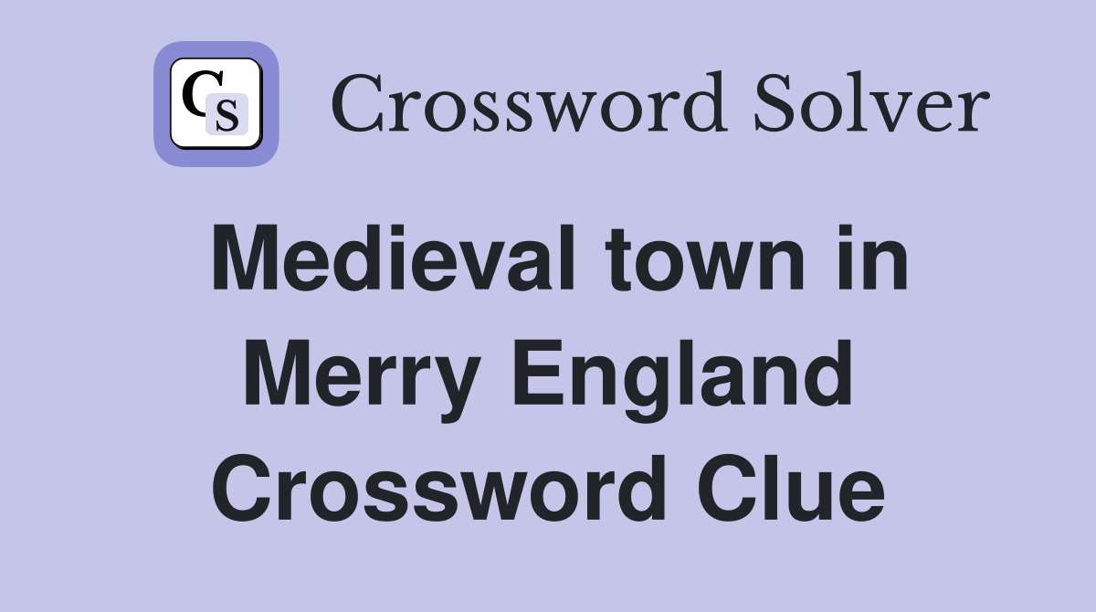Medieval town in Merry England Crossword Clue