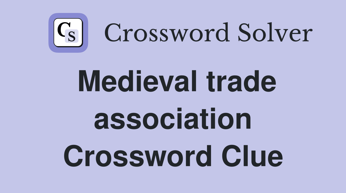 Medieval trade association Crossword Clue