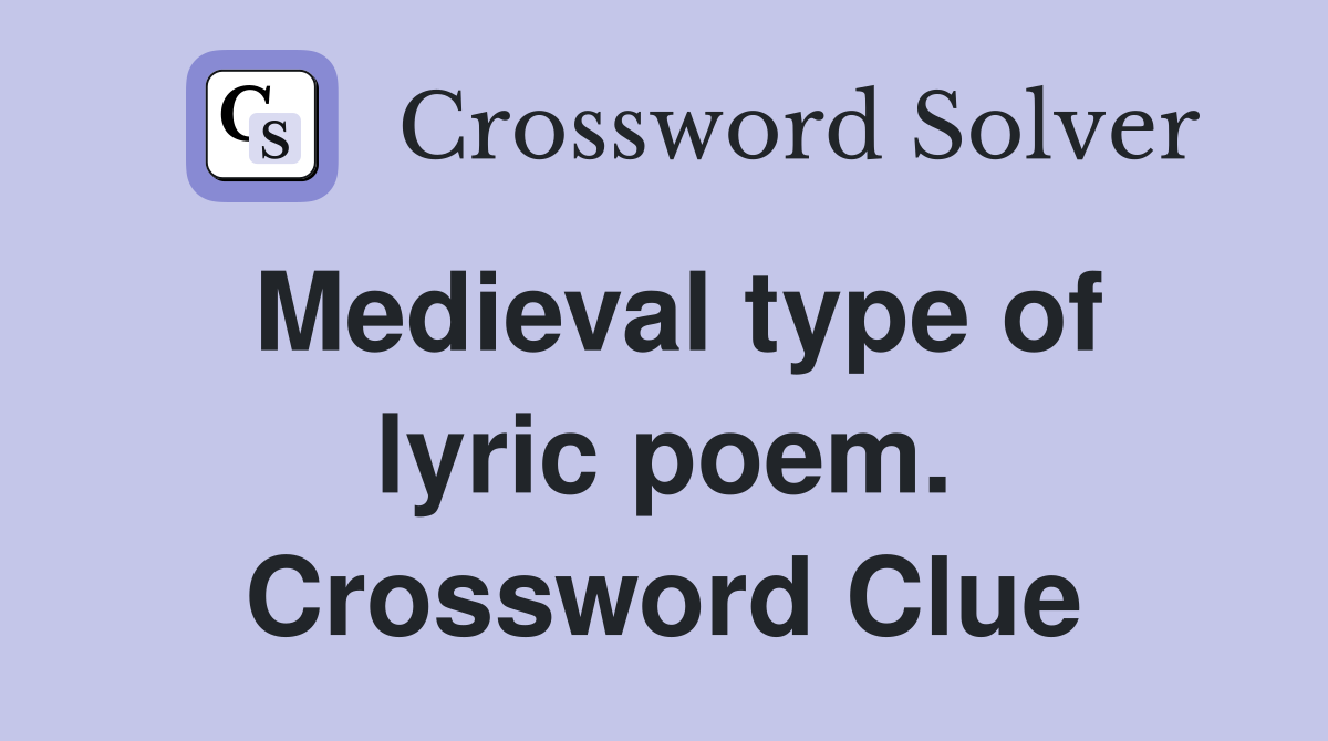 Medieval type of lyric poem. Crossword Clue