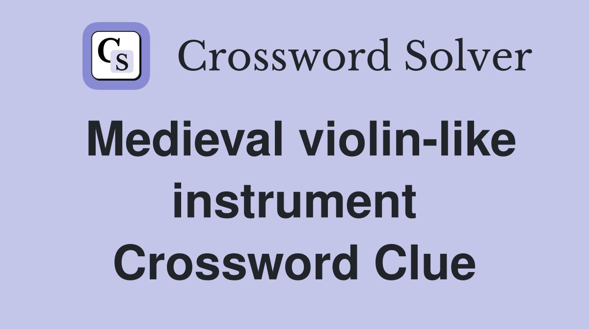 Medieval violin-like instrument Crossword Clue