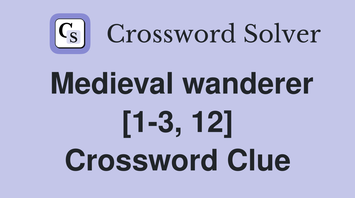 Medieval wanderer [1-3, 12] Crossword Clue