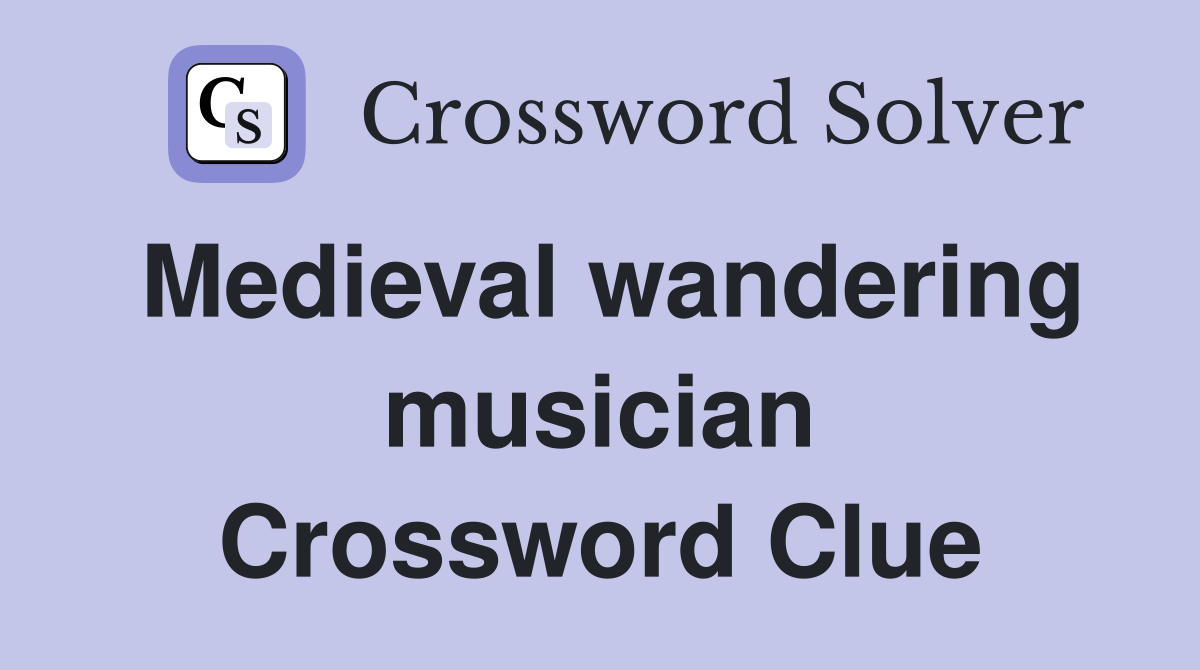 Medieval wandering musician Crossword Clue