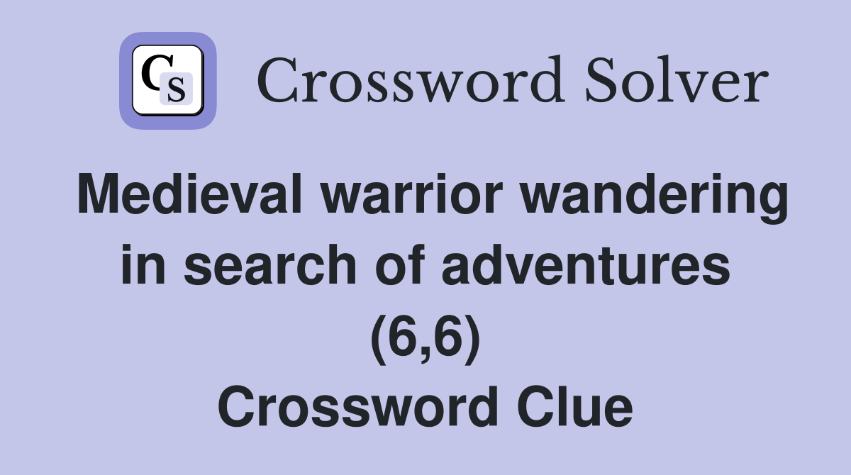 Medieval warrior wandering in search of adventures (6,6) Crossword Clue