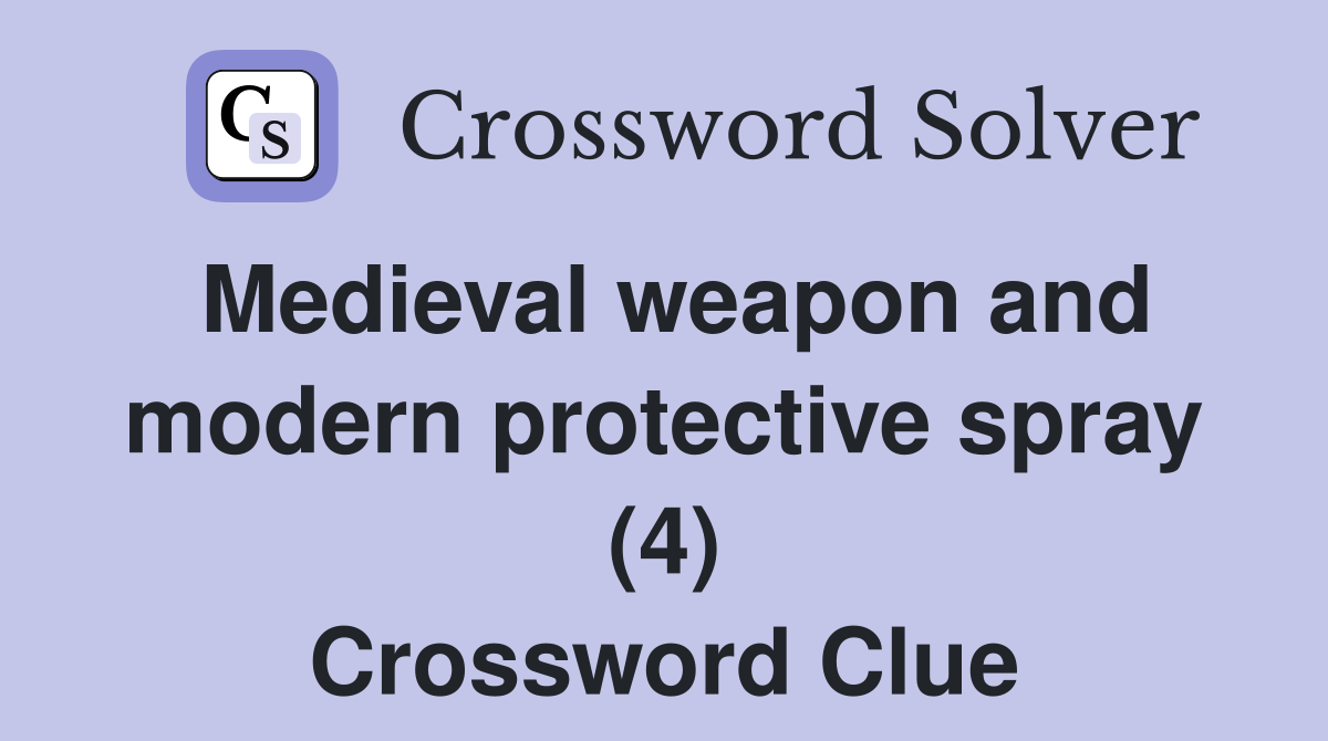 Medieval weapon and modern protective spray (4) Crossword Clue