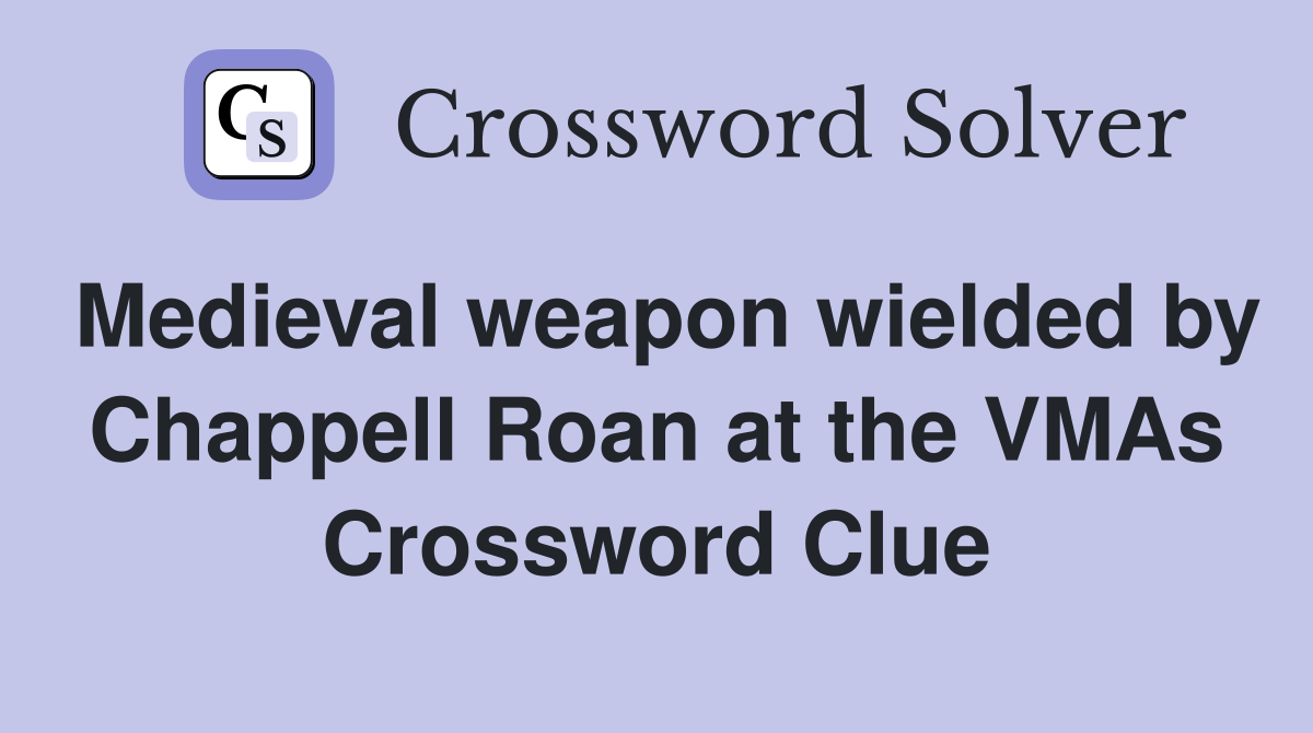 Medieval weapon wielded by Chappell Roan at the VMAs Crossword Clue