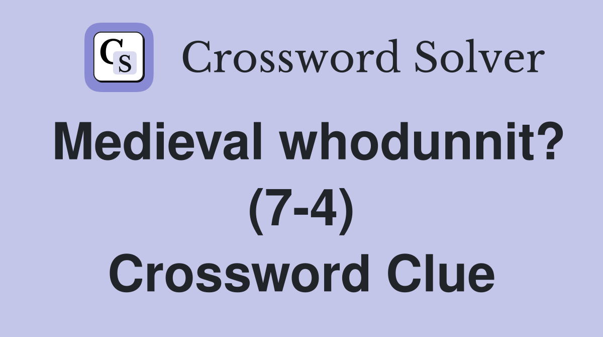 Medieval whodunnit? (7-4) Crossword Clue