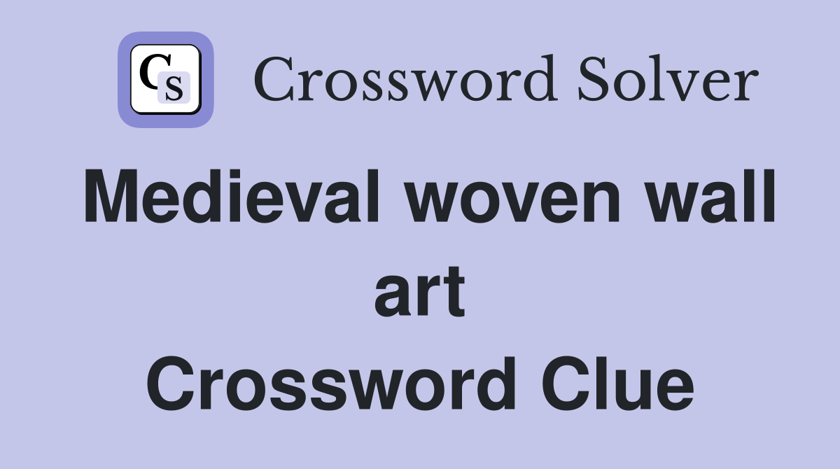 Medieval woven wall art Crossword Clue