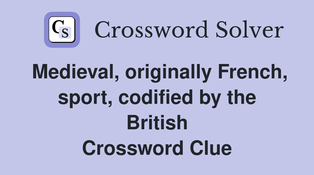 Medieval, originally French, sport, codified by the British Crossword Clue