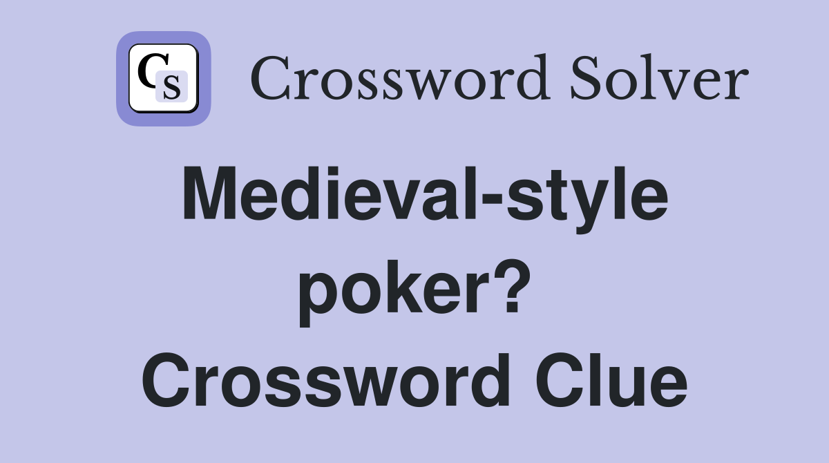 Medieval-style poker? Crossword Clue