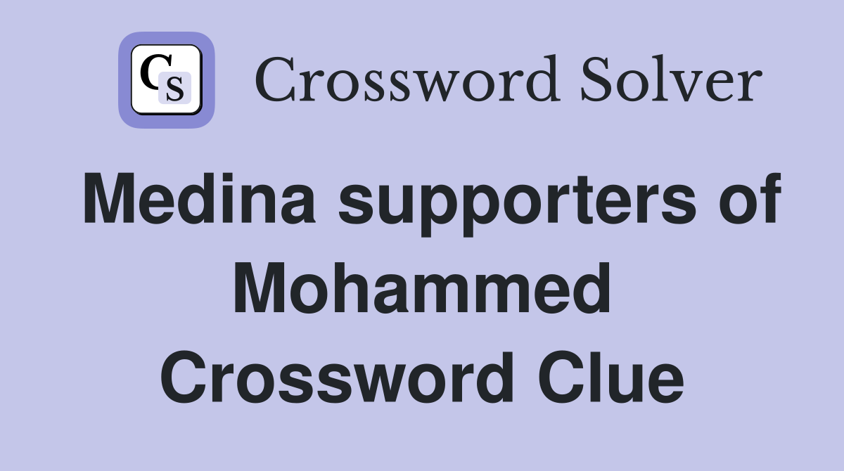 Medina supporters of Mohammed Crossword Clue