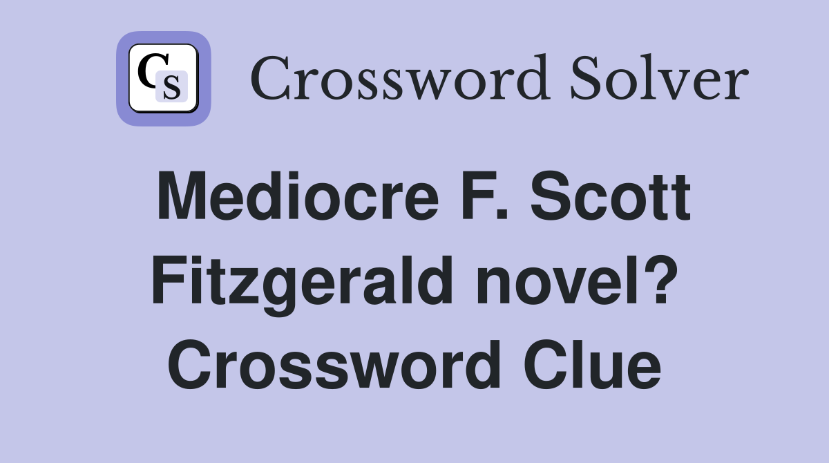 Mediocre F. Scott Fitzgerald novel? Crossword Clue