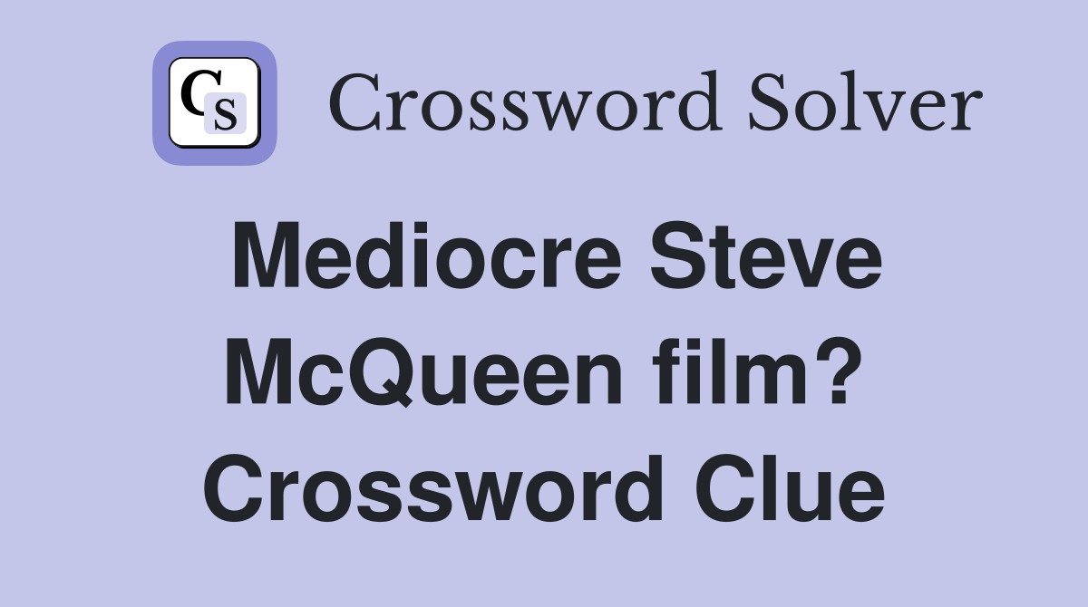 Mediocre Steve McQueen film? Crossword Clue