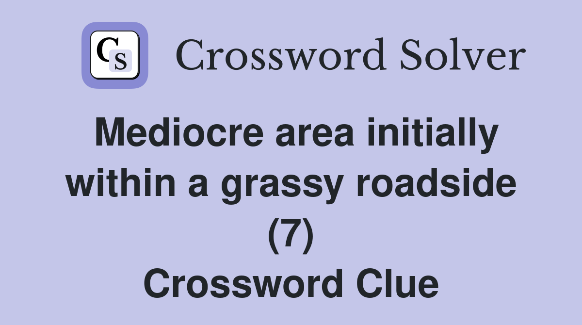 Mediocre area initially within a grassy roadside (7) Crossword Clue