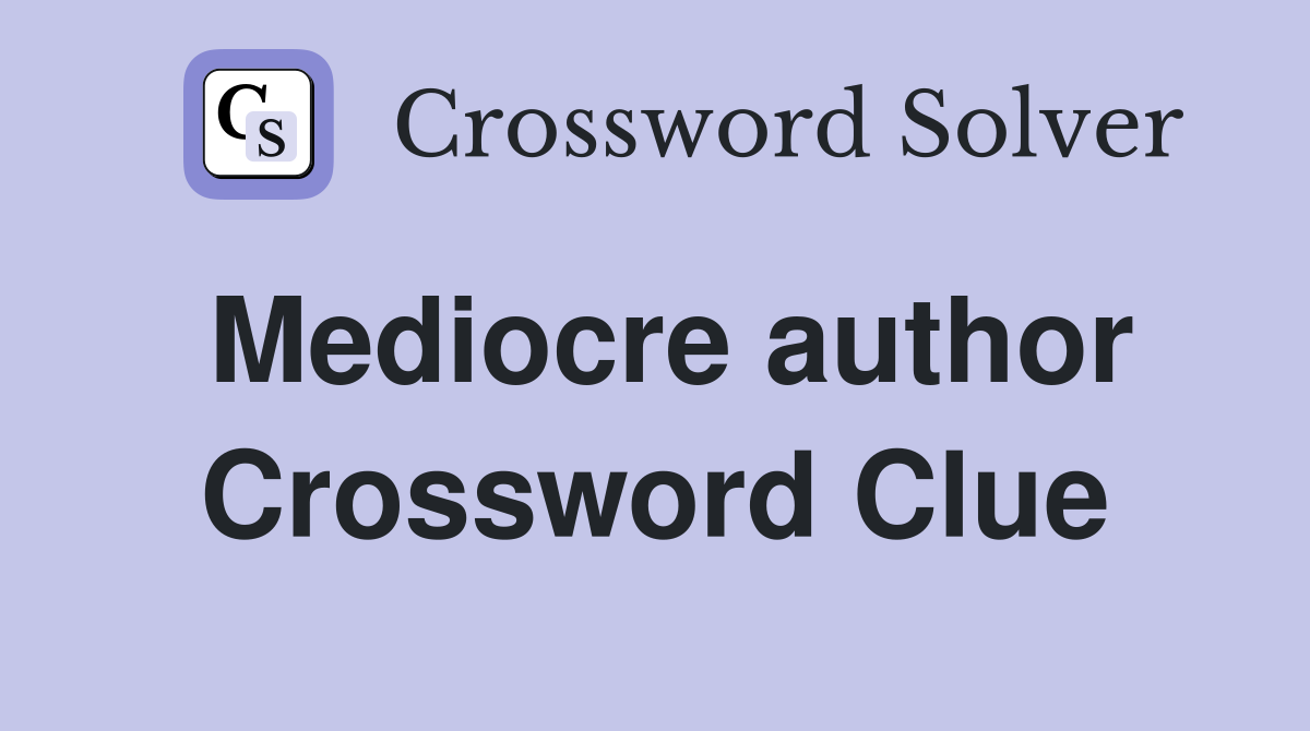 Mediocre author Crossword Clue