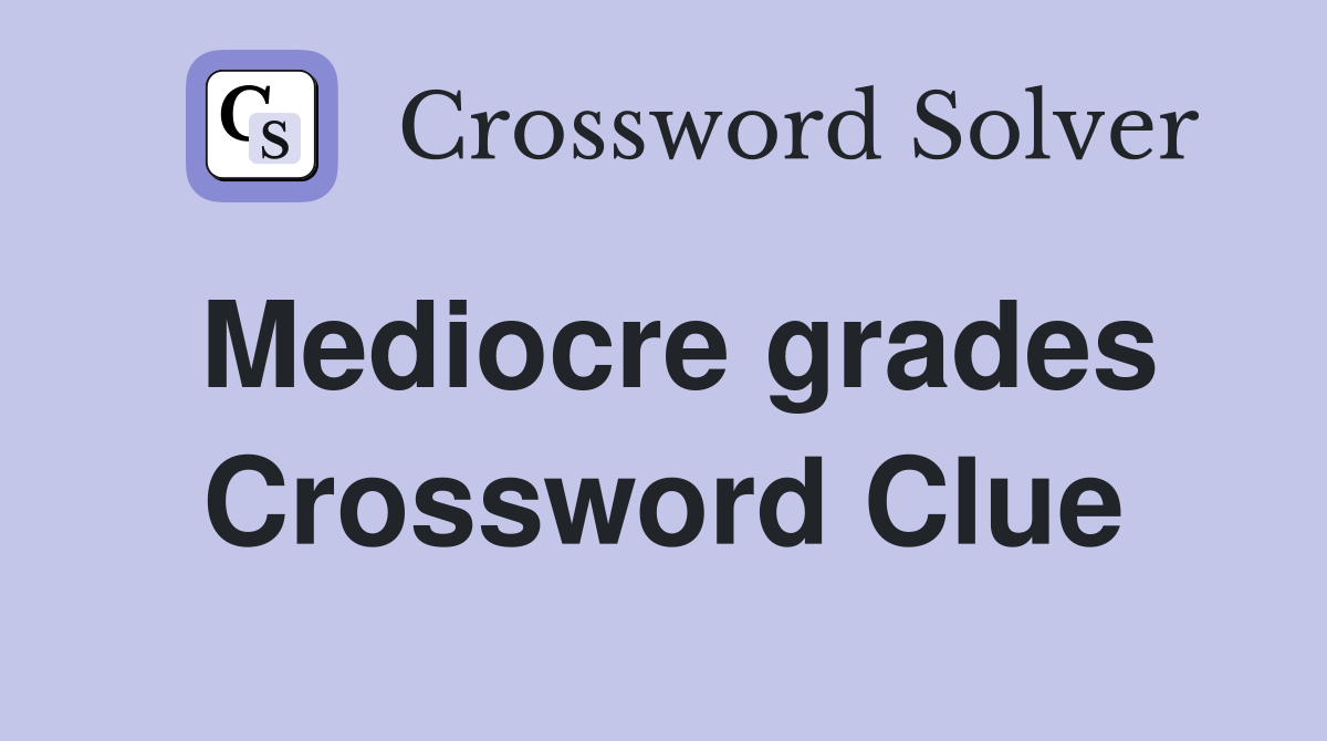 Mediocre grades Crossword Clue