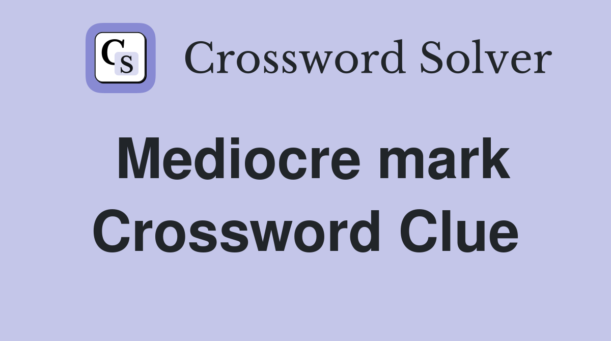 Mediocre mark Crossword Clue