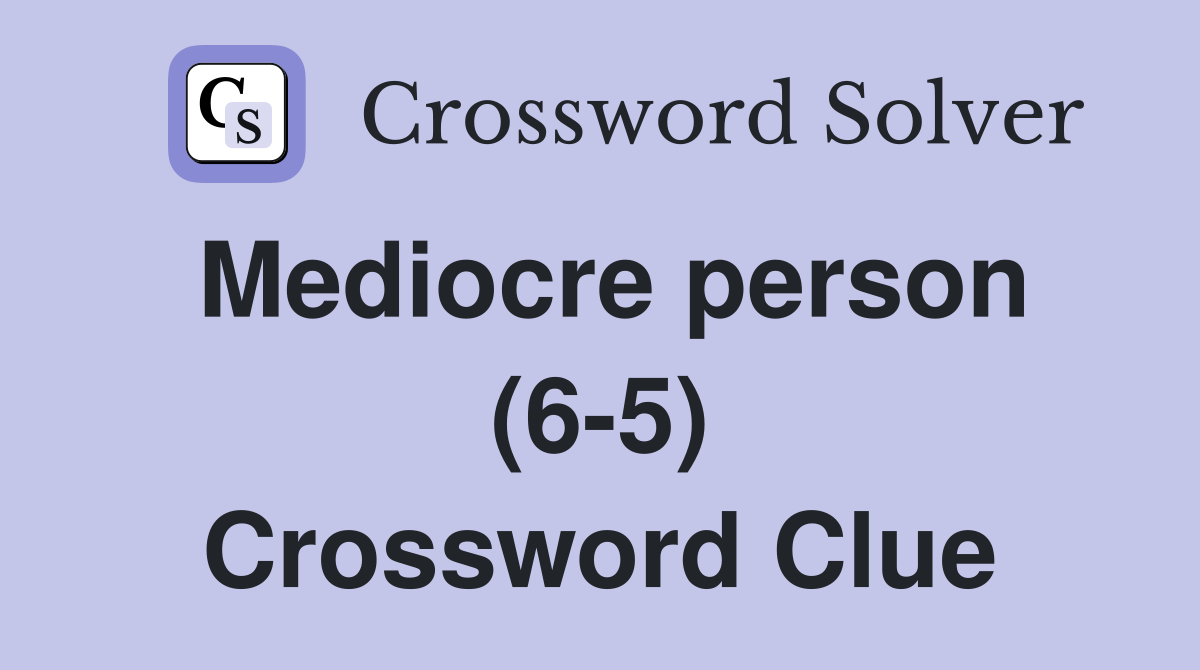Mediocre person (6-5) Crossword Clue