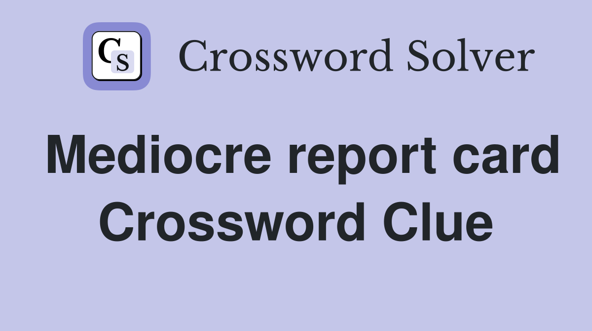 Mediocre report card Crossword Clue