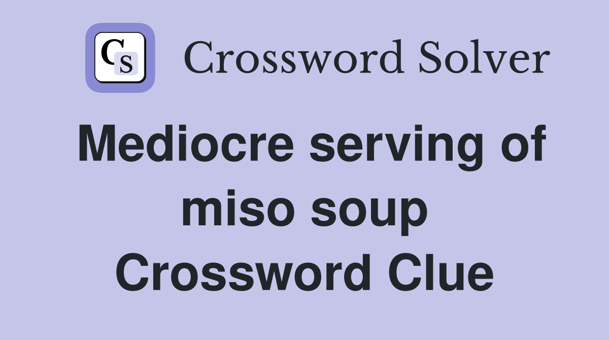 Mediocre serving of miso soup Crossword Clue