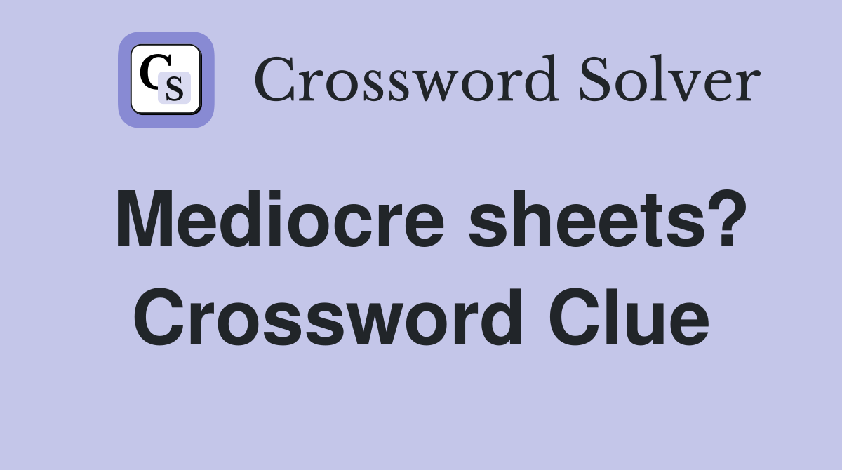 Mediocre sheets? Crossword Clue