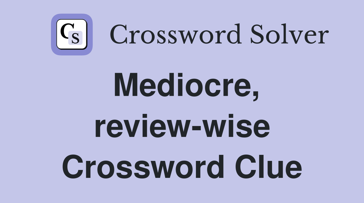 Mediocre, review-wise Crossword Clue