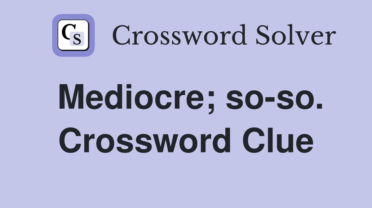 Mediocre; so-so. Crossword Clue