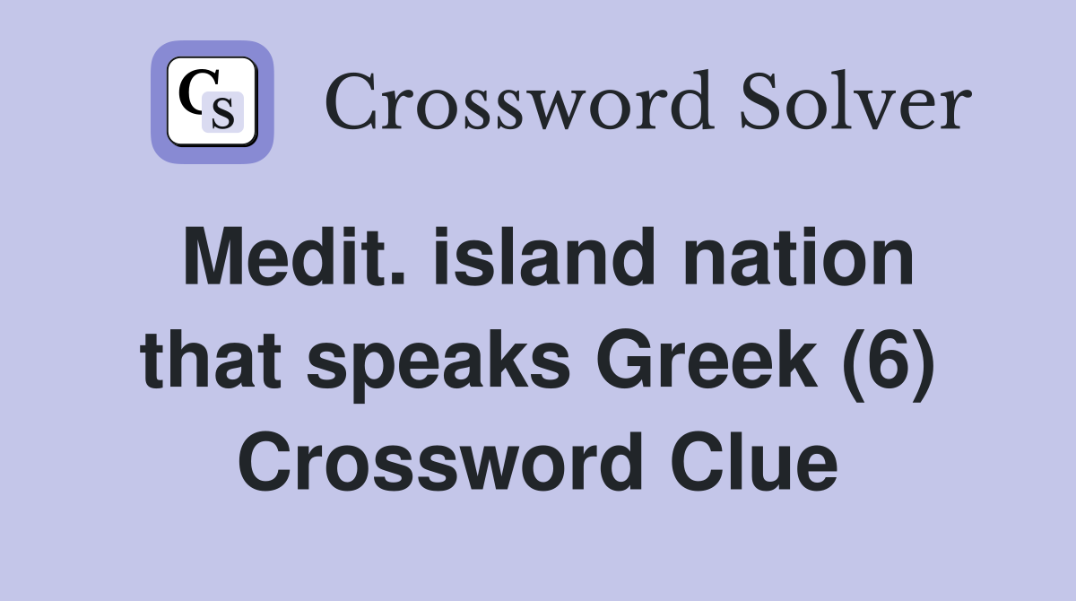 Medit. island nation that speaks Greek (6) Crossword Clue