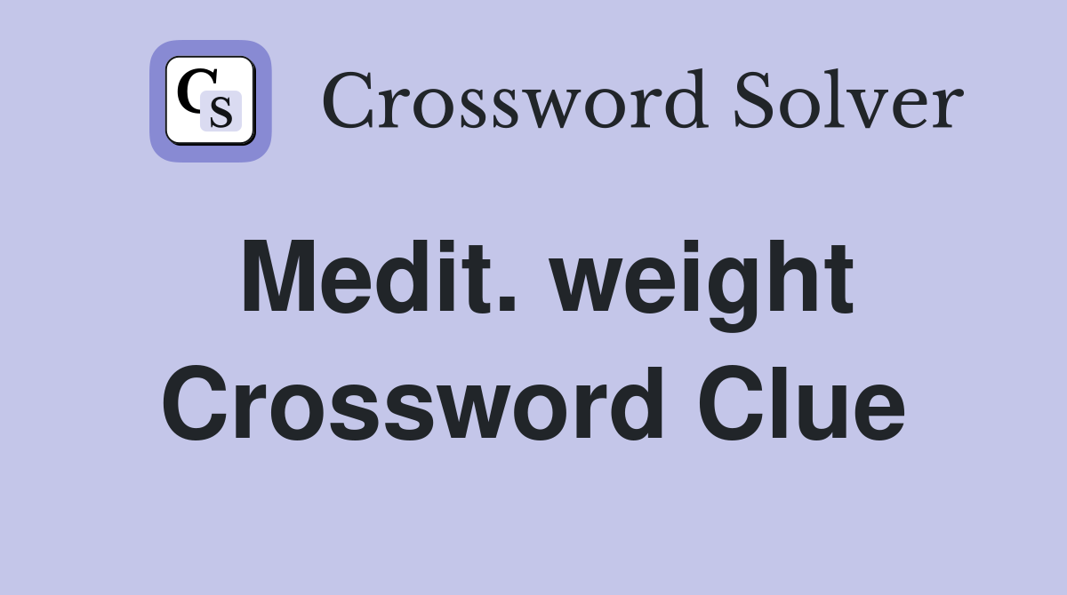 Medit. weight Crossword Clue