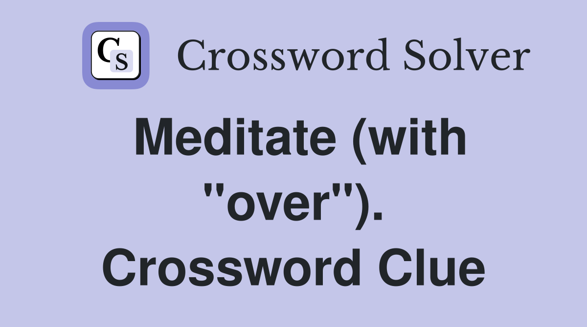 Meditate (with "over"). Crossword Clue