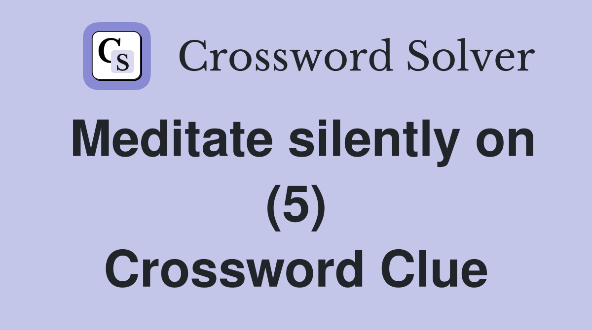 Meditate silently on (5) Crossword Clue