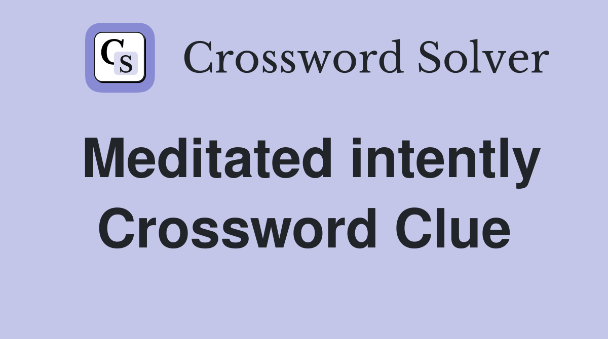 Meditated intently Crossword Clue