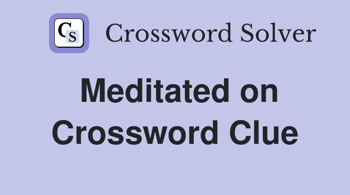 Meditated on Crossword Clue
