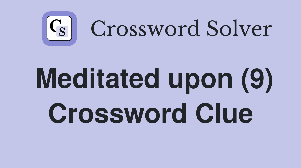 Meditated upon (9) Crossword Clue