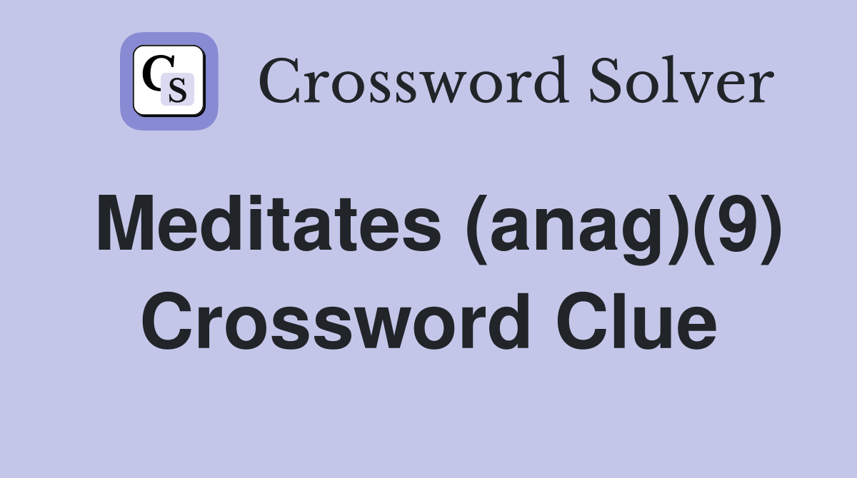 Meditates (anag)(9) Crossword Clue
