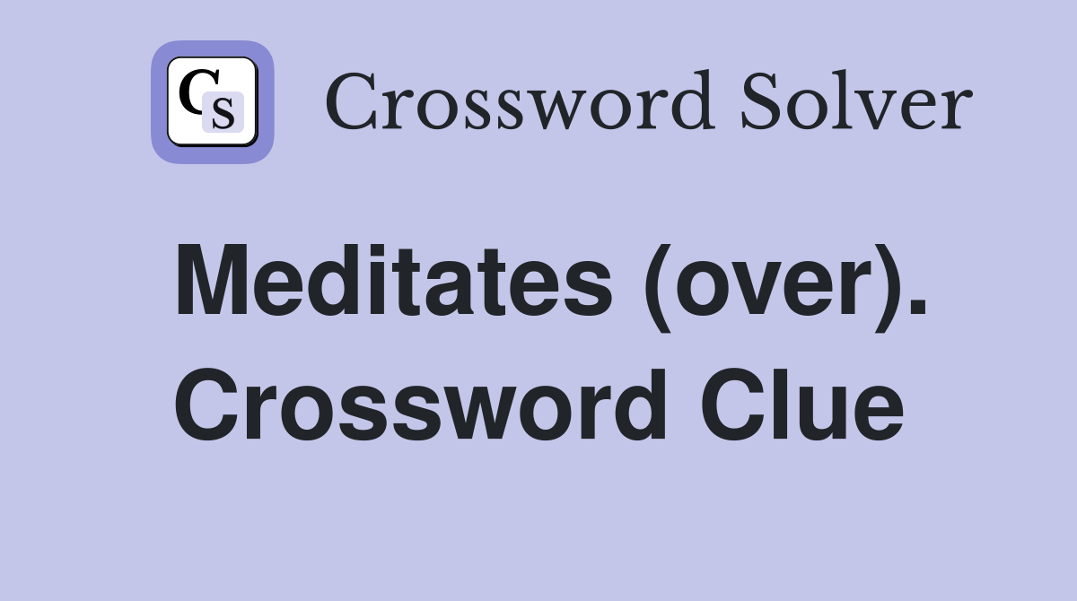 Meditates (over). Crossword Clue