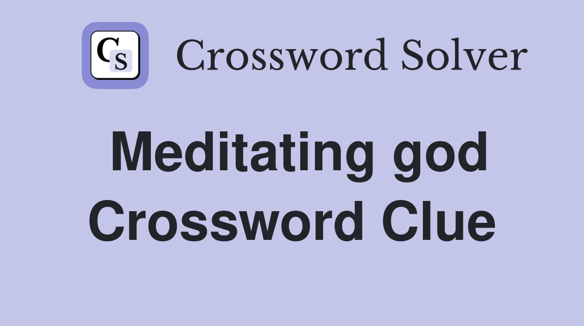 Meditating god Crossword Clue