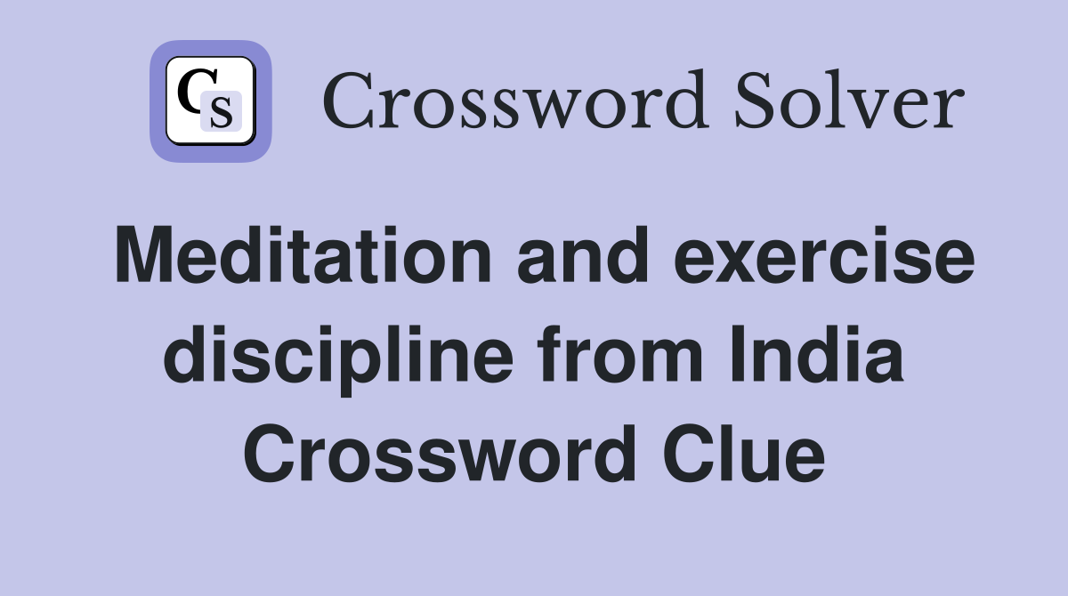Meditation and exercise discipline from India Crossword Clue