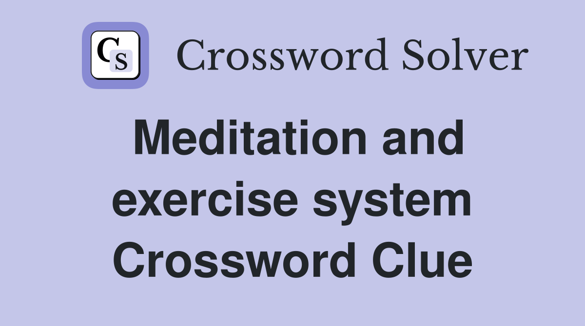Meditation and exercise system Crossword Clue