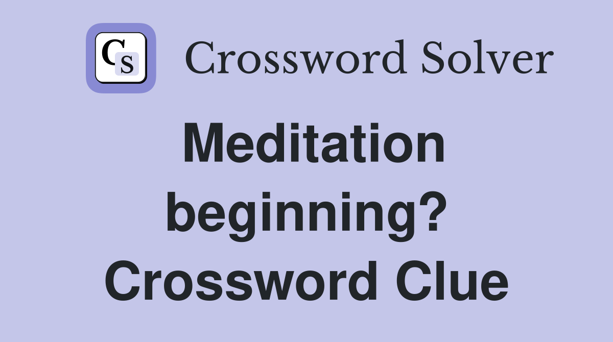 Meditation beginning? Crossword Clue